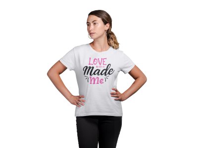 Love Made Me Printed White T-Shirts