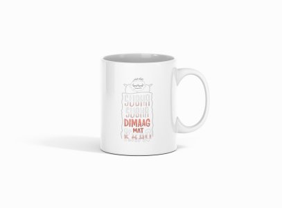 Subha Subha Dimag Mat Khao- Printed Coffee Mugs For Bollywood Lovers